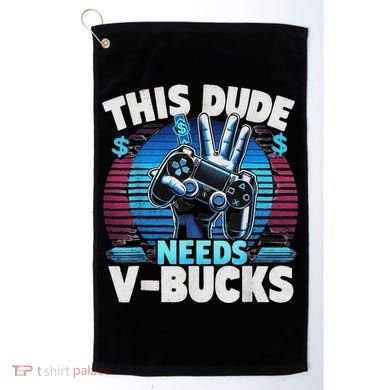 Funny This Dude Needs V Bucks Will Work For Bucks Gamer Golf Towel