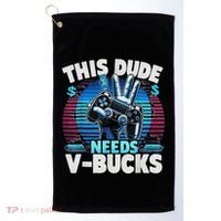 Funny This Dude Needs V Bucks Will Work For Bucks Gamer Golf Towel thumb 0