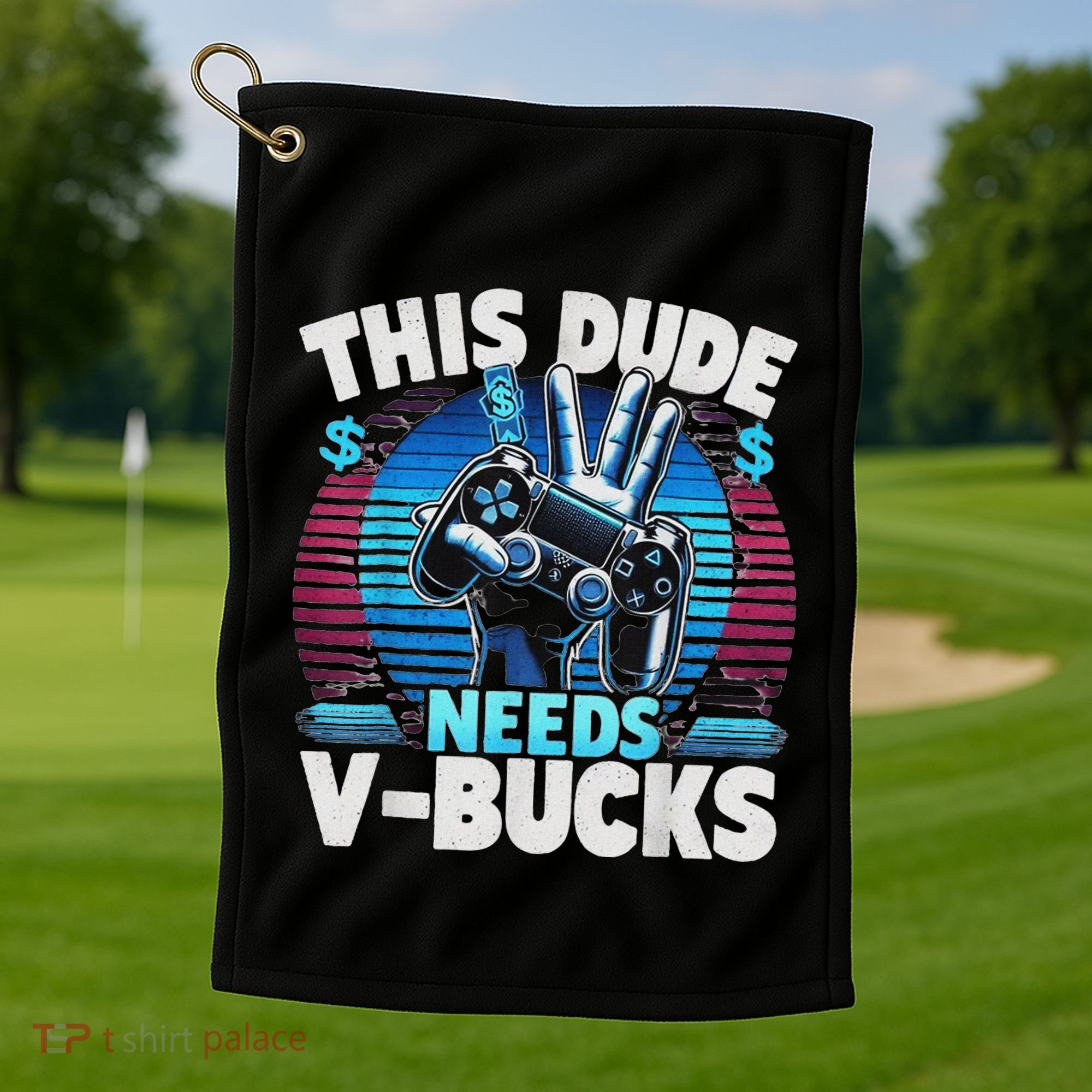 Funny This Dude Needs V Bucks Will Work For Bucks Gamer Golf Towel