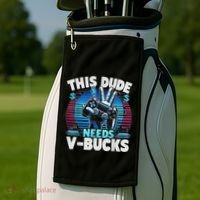 Funny This Dude Needs V Bucks Will Work For Bucks Gamer Golf Towel thumb 2