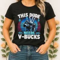 Funny This Dude Needs V Bucks Will Work For Bucks Gamer Women's T-Shirt thumb 2