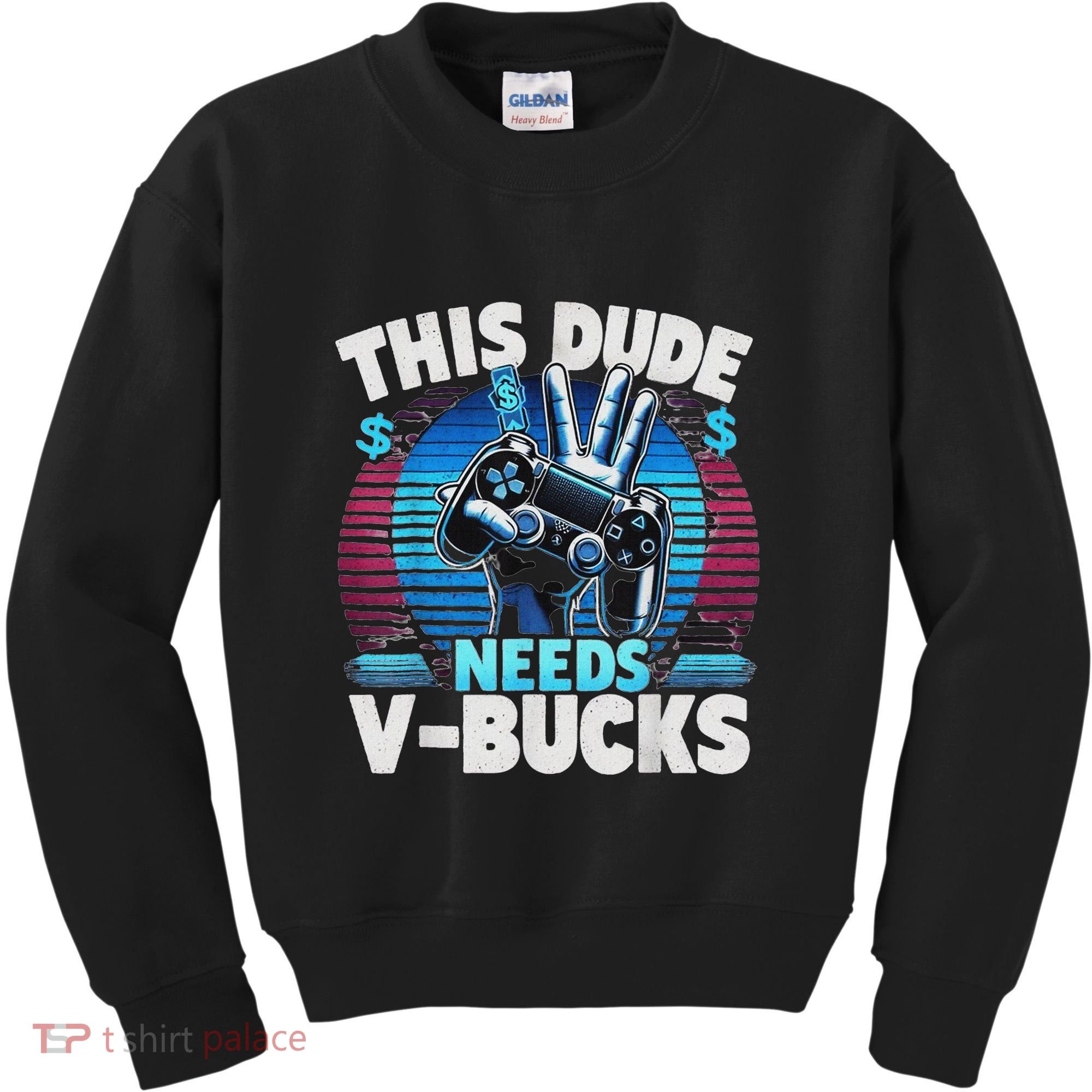 Funny This Dude Needs V Bucks Will Work For Bucks Gamer Kids Sweatshirt