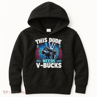 Funny This Dude Needs V Bucks Will Work For Bucks Gamer Kids Hoodie