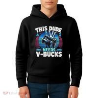 Funny This Dude Needs V Bucks Will Work For Bucks Gamer Kids Hoodie thumb 4