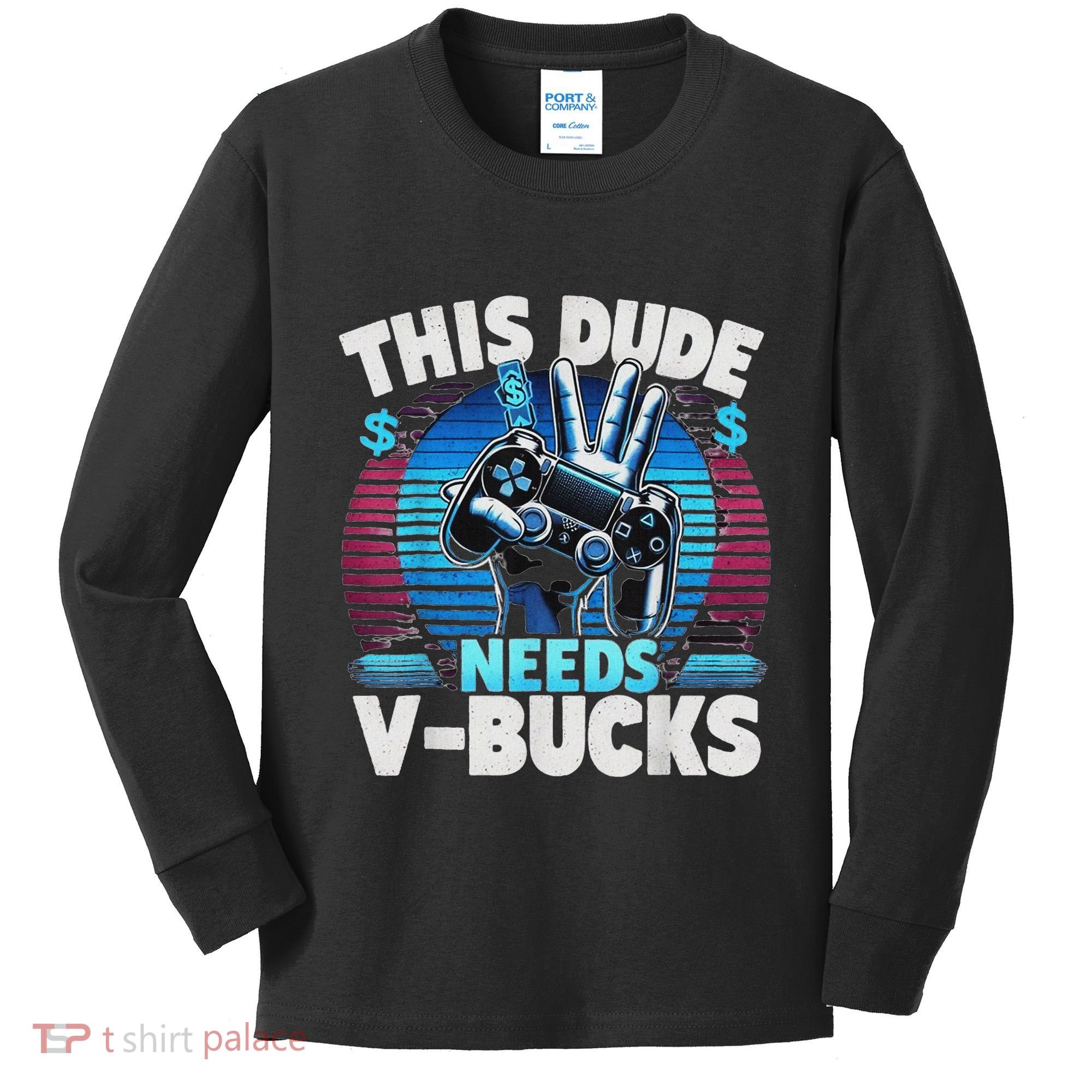 Funny This Dude Needs V Bucks Will Work For Bucks Gamer Kids Long Sleeve Shirt