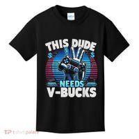 Funny This Dude Needs V Bucks Will Work For Bucks Gamer Kids T-Shirt thumb 0