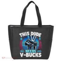 Funny This Dude Needs V Bucks Will Work For Bucks Gamer Tote Bag thumb 0