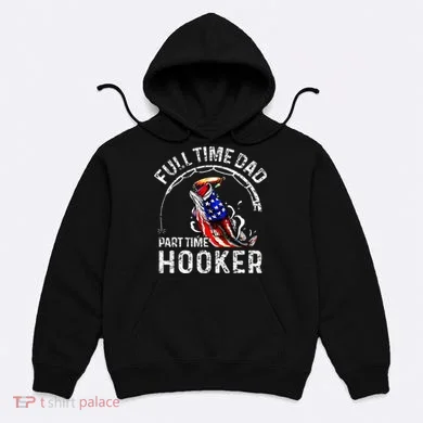 Full Time Dad Part Time Hooker Hoodie