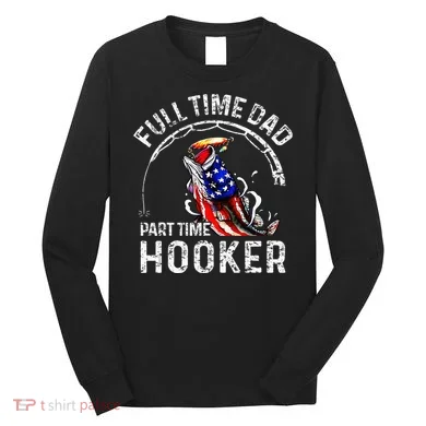 Full Time Dad Part Time Hooker Long Sleeve Shirt