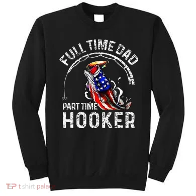 Full Time Dad Part Time Hooker Sweatshirt