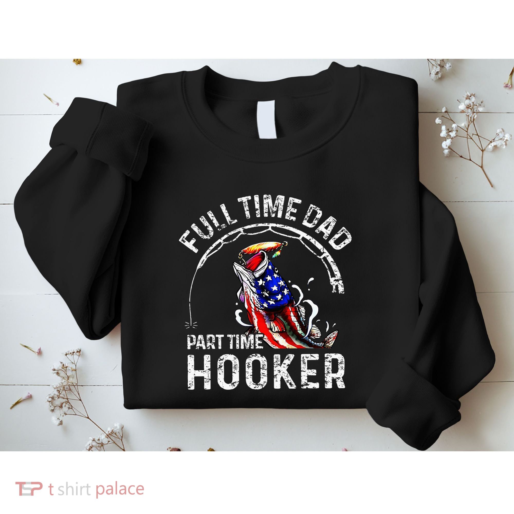 Full Time Dad Part Time Hooker Sweatshirt