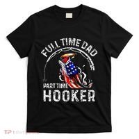 Full Time Dad Part Time Hooker T-Shirt thumb 0