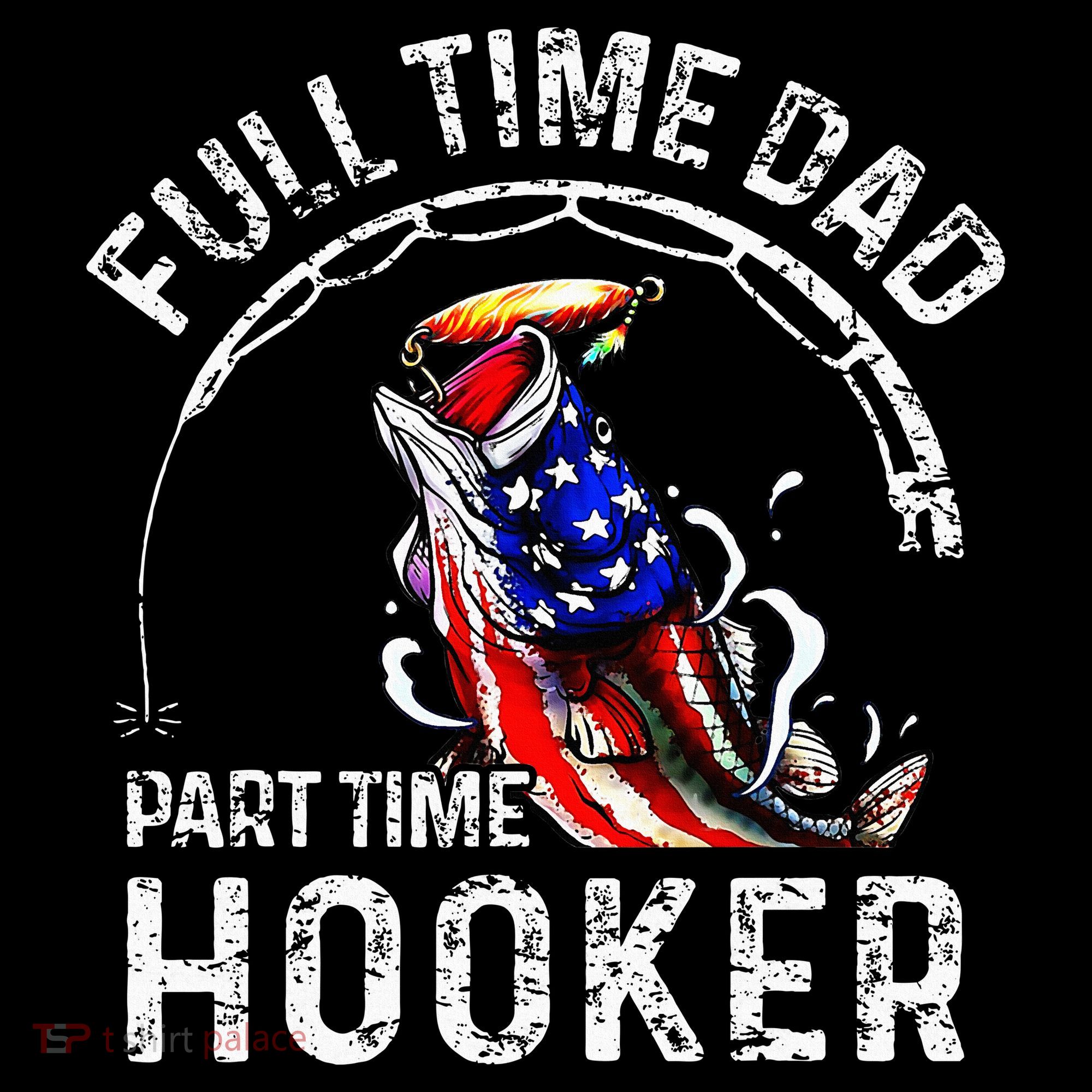 Full Time Dad Part Time Hooker T-Shirt