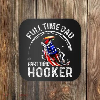 Full Time Dad Part Time Hooker Coaster