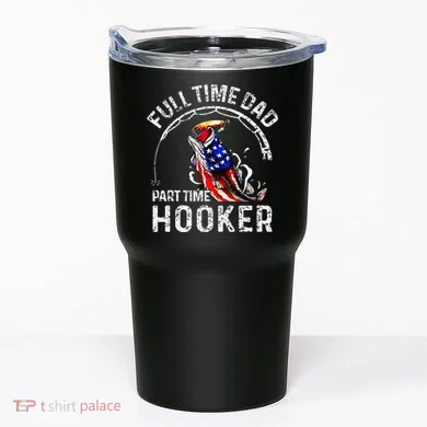 Full Time Dad Part Time Hooker Tumbler