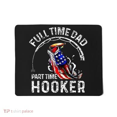 Full Time Dad Part Time Hooker Mousepad