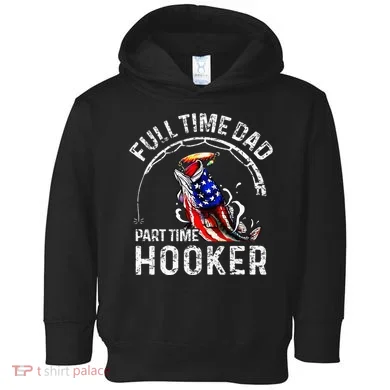 Full Time Dad Part Time Hooker Toddler Hoodie