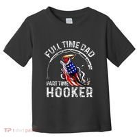 Full Time Dad Part Time Hooker Toddler T-Shirt thumb 0