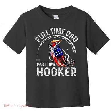 Full Time Dad Part Time Hooker Toddler T-Shirt