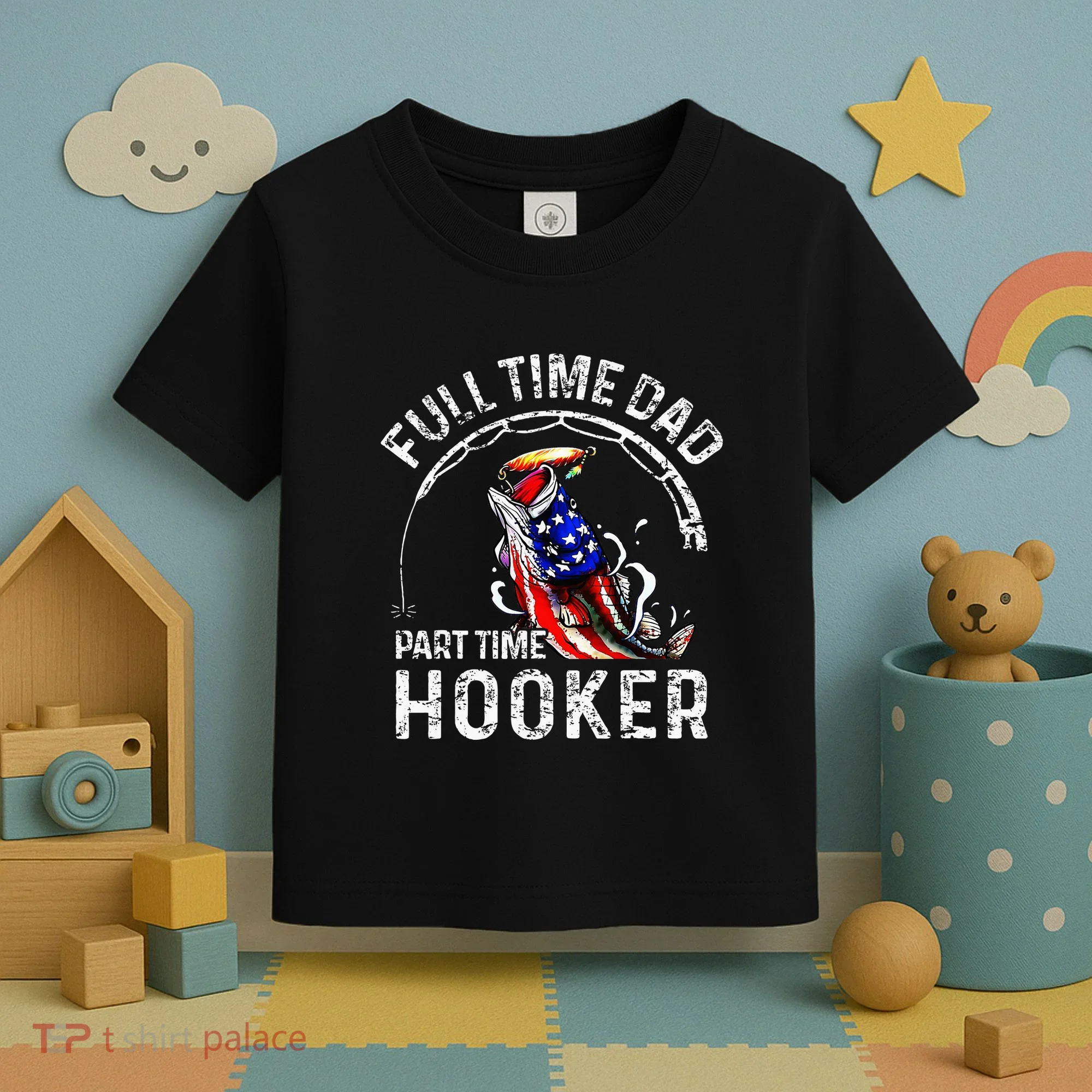 Full Time Dad Part Time Hooker Toddler T-Shirt