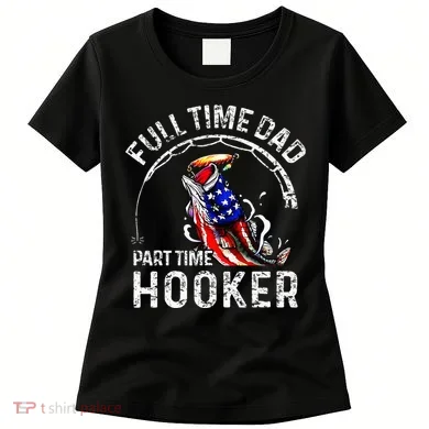 Full Time Dad Part Time Hooker Women's T-Shirt