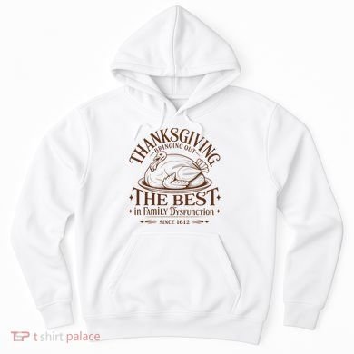 Family Thanksgiving Dysfunction Funny Sarcastic Trukey Dinner Hoodie