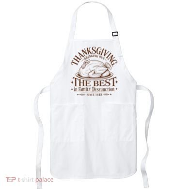 Family Thanksgiving Dysfunction Funny Sarcastic Trukey Dinner Apron