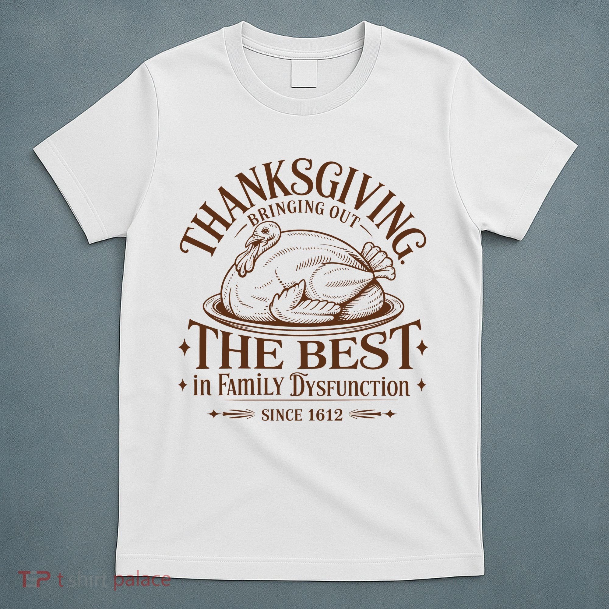 Family Thanksgiving Dysfunction Funny Sarcastic Trukey Dinner T-Shirt