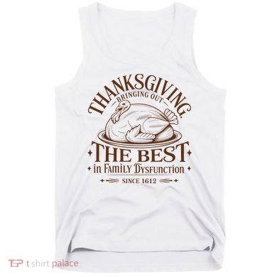 Family Thanksgiving Dysfunction Funny Sarcastic Trukey Dinner Tank Top