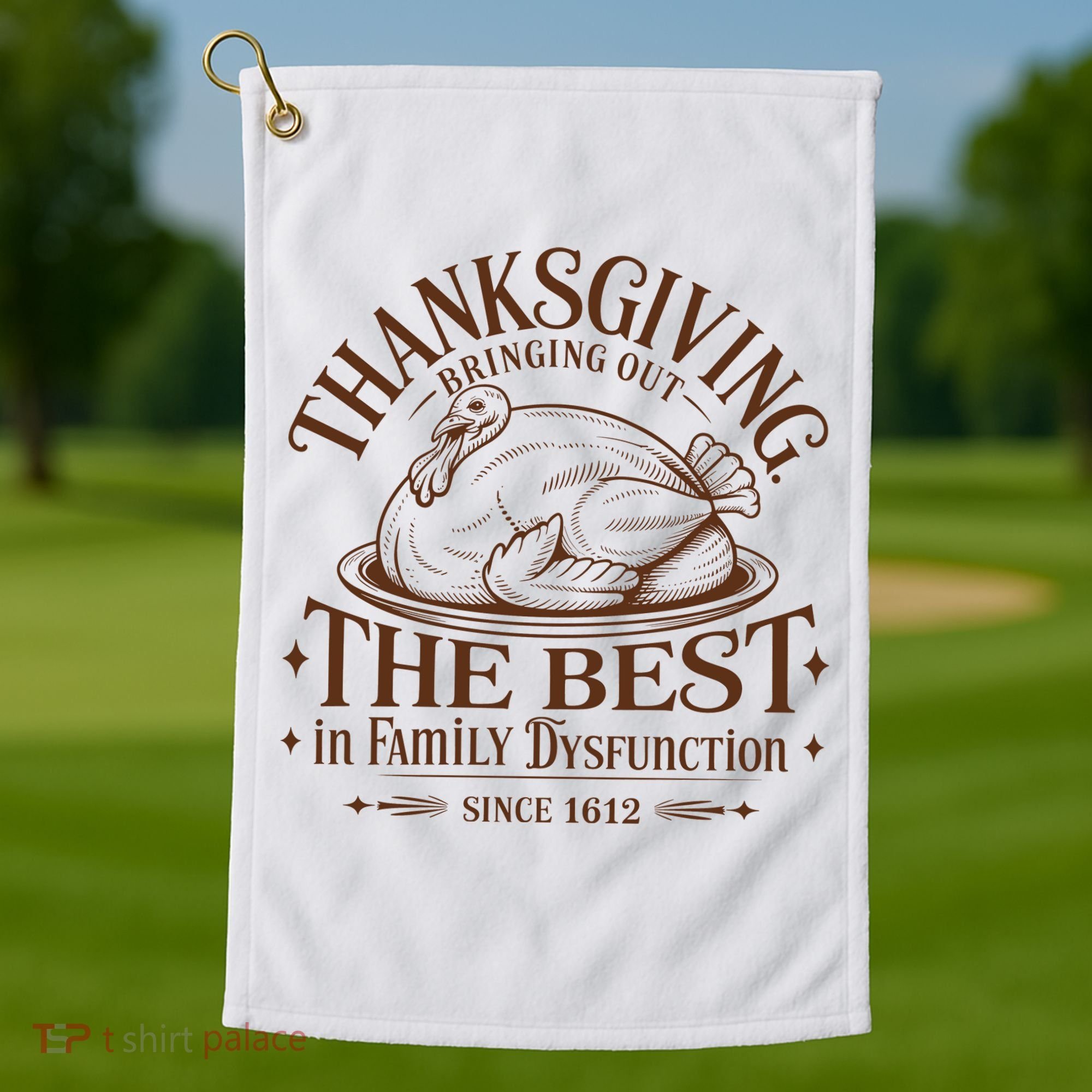 Family Thanksgiving Dysfunction Funny Sarcastic Trukey Dinner Golf Towel