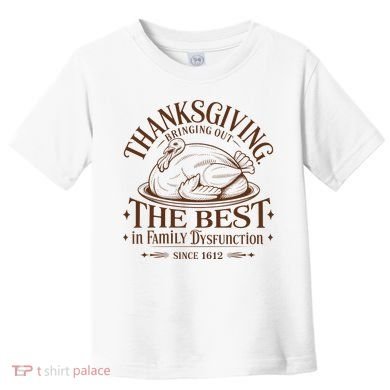 Family Thanksgiving Dysfunction Funny Sarcastic Trukey Dinner Toddler T-Shirt