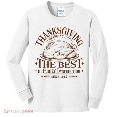 Family Thanksgiving Dysfunction Funny Sarcastic Trukey Dinner Kids Long Sleeve Shirt
