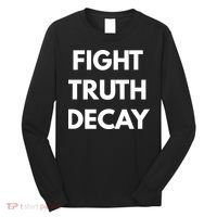 Fight Truth Decay Long Sleeve Shirt thumb 0