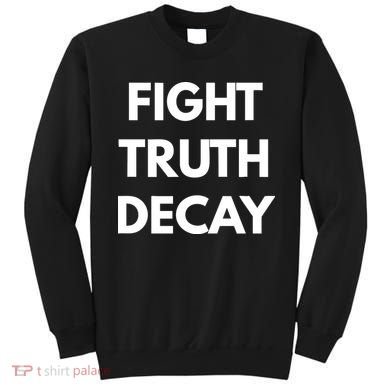 Fight Truth Decay Sweatshirt