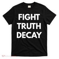 Fight Truth Decay T-Shirt thumb 0