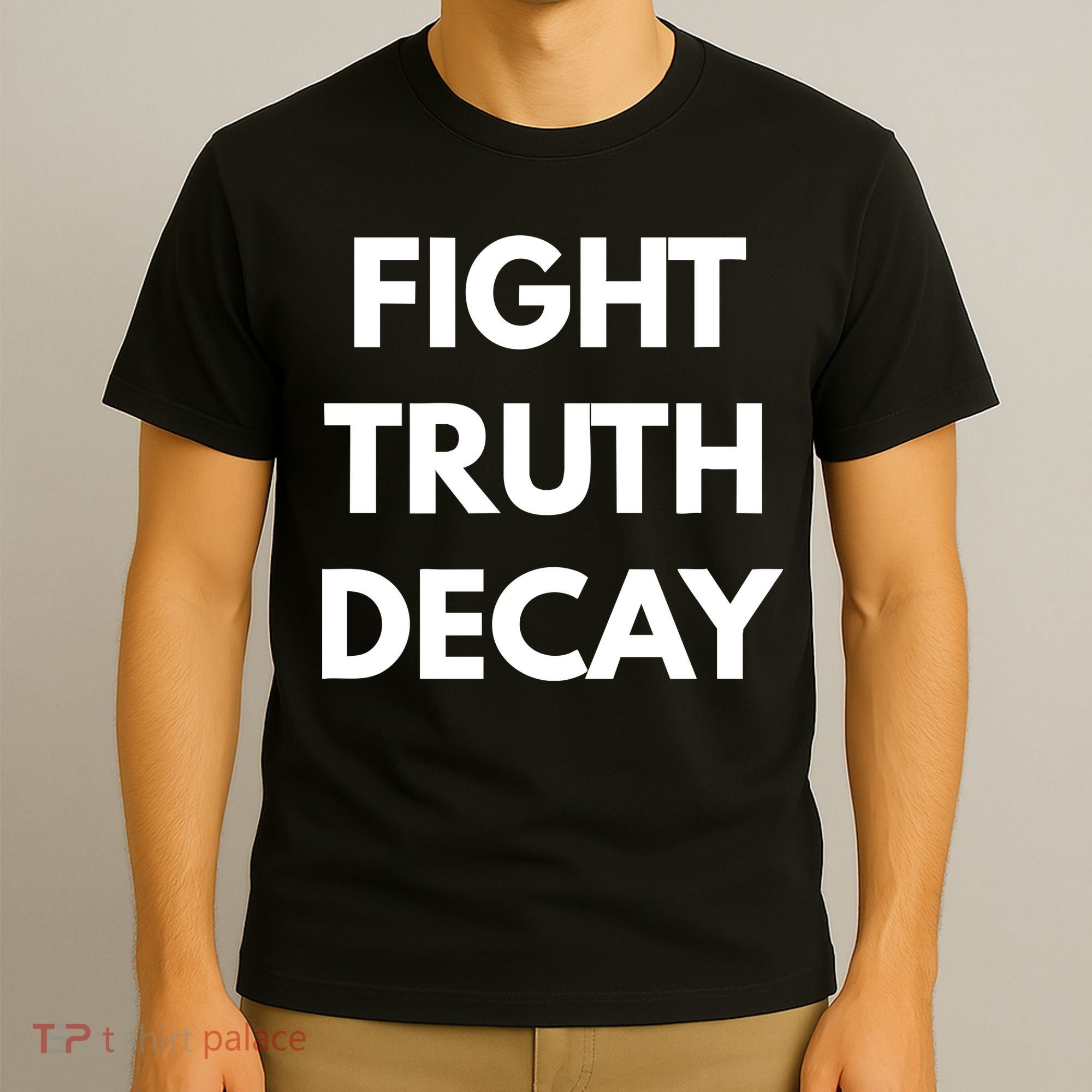 Fight Truth Decay T-Shirt