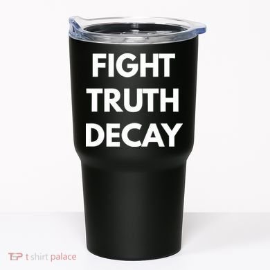 Fight Truth Decay Tumbler