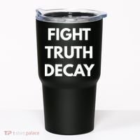 Fight Truth Decay Tumbler thumb 0