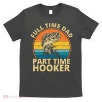 Full Time Dad Part Time Hooker Funny Fishing Retro T-Shirt thumb 0