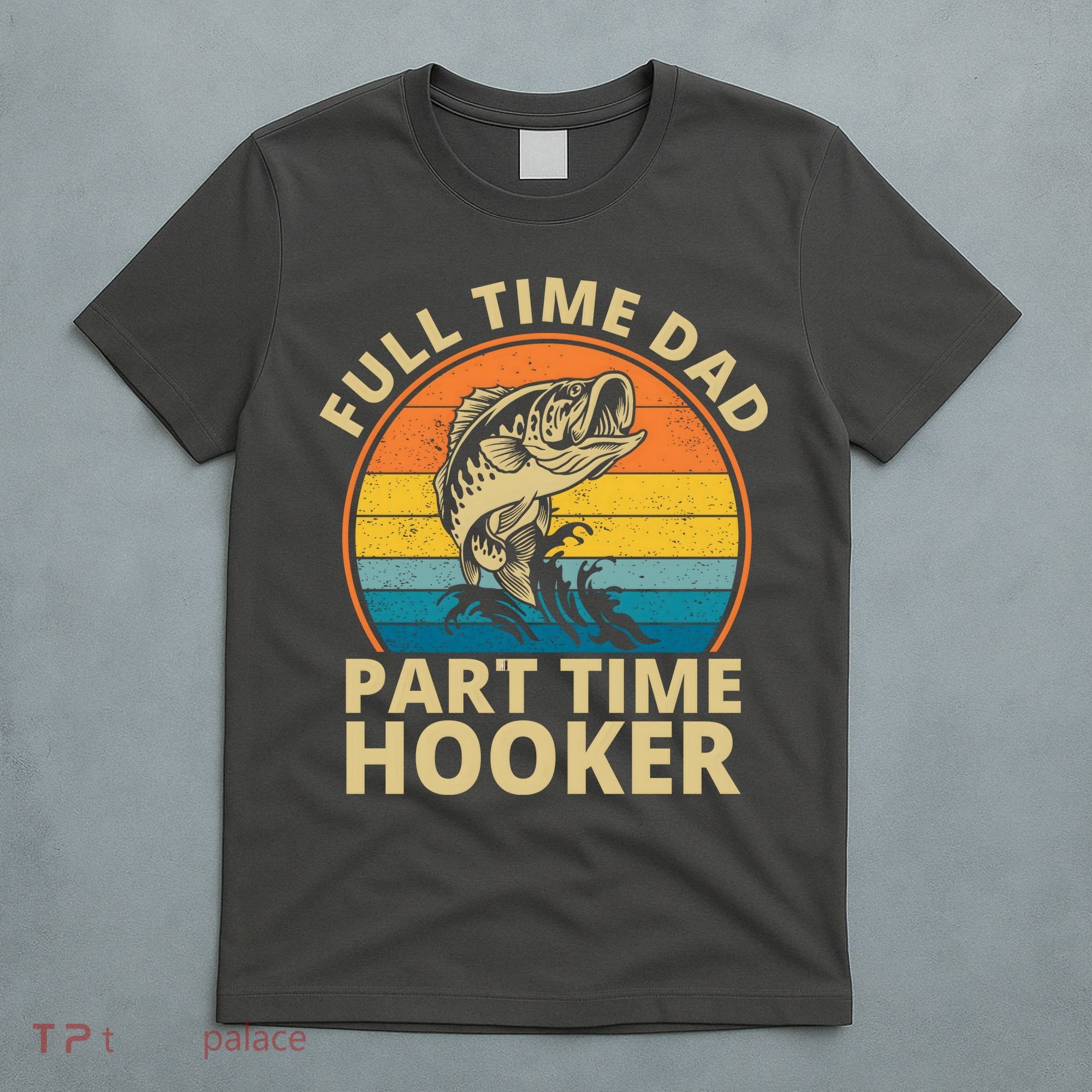 Full Time Dad Part Time Hooker Funny Fishing Retro T-Shirt