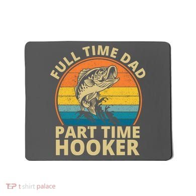 Full Time Dad Part Time Hooker Funny Fishing Retro Mousepad