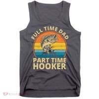 Full Time Dad Part Time Hooker Funny Fishing Retro Tank Top thumb 0