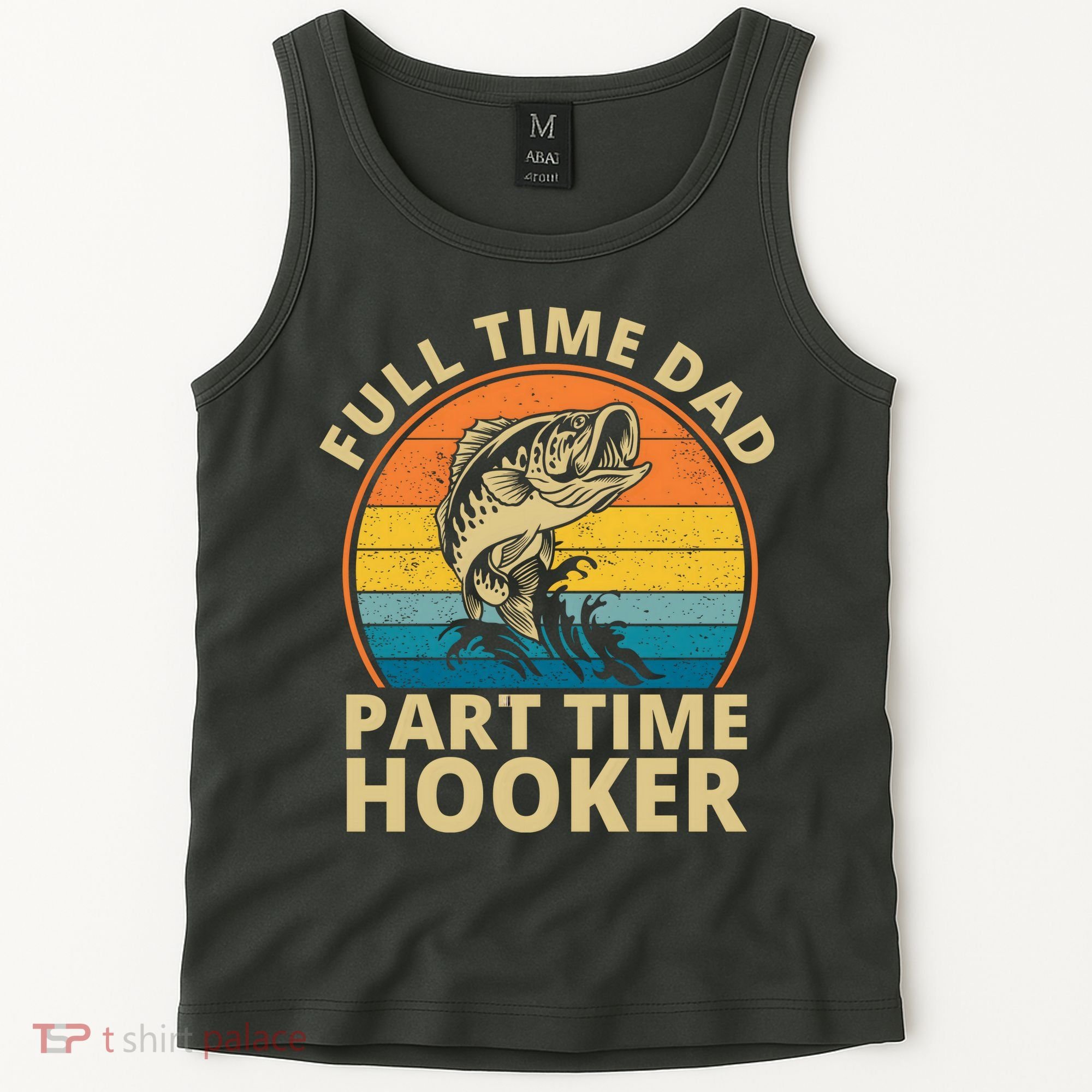 Full Time Dad Part Time Hooker Funny Fishing Retro Tank Top