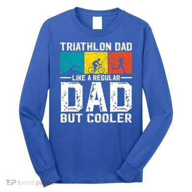 Funny Triathlon Design Dad Swim Bike Run Triathletes Gift Long Sleeve Shirt