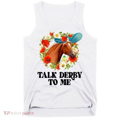 Funny Talk Derby To Me Horse Derby Racing Tank Top