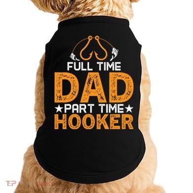 Full Time Dad Part Time Hooker Fishing Doggie Tank