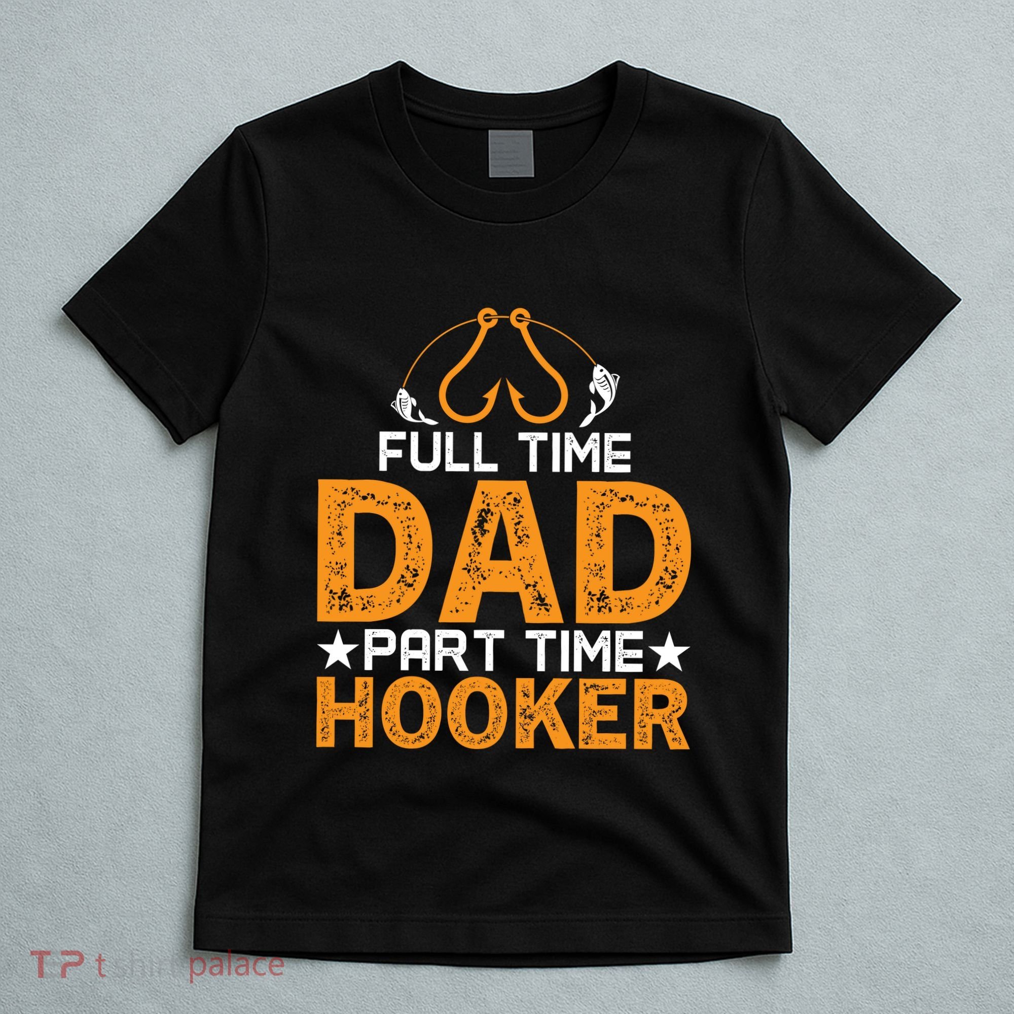 Full Time Dad Part Time Hooker Fishing T-Shirt
