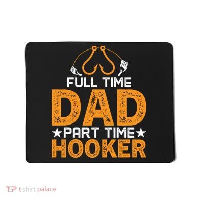 Full Time Dad Part Time Hooker Fishing Mousepad