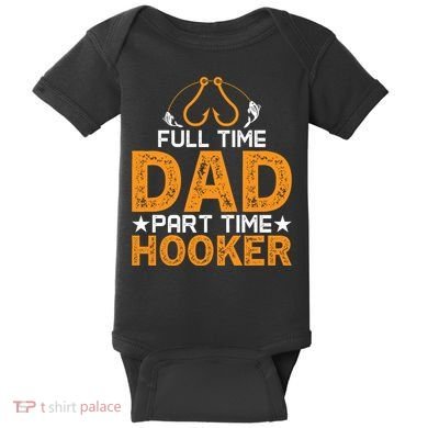 Full Time Dad Part Time Hooker Fishing Baby Bodysuit