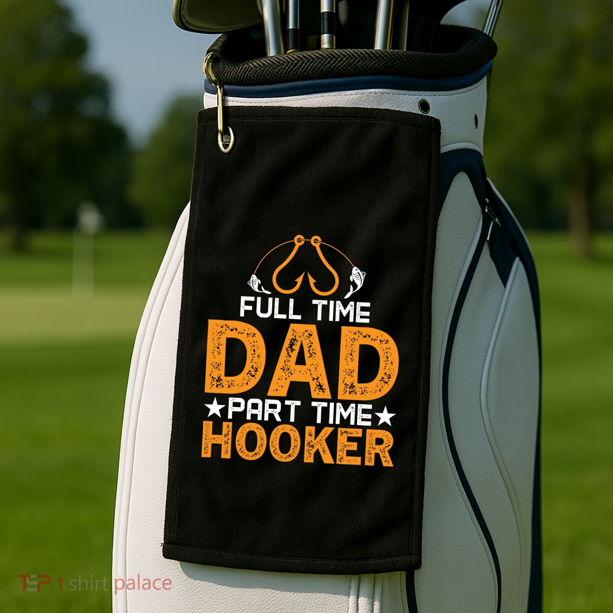 Full Time Dad Part Time Hooker Fishing Golf Towel
